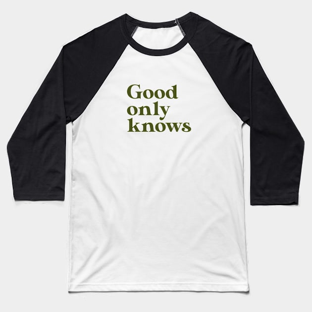 God Only Knows, green Baseball T-Shirt by Perezzzoso